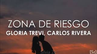 Gloria Trevi Carlos Rivera  Zona De Riesgo Letra [upl. by Yreved]