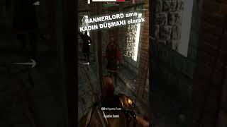 BANNERLORD ama KADIN DÜŞMANI olarak [upl. by Repohtsirhc]