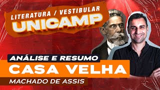 Vestibular UNICAMP  Análise e resumo de Casa Velha por Machado de Assis [upl. by Goodrow774]