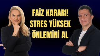 FAİZ KARARI STRES YÜKSEK ÖNLEMİNİ AL HATİCE KOLÇAK I TANSEL ÇİFTÇİ [upl. by Ynattir]