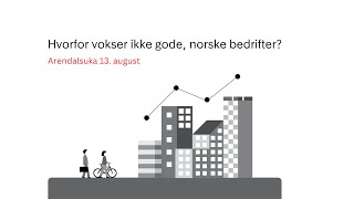 Arendalsuka Hvorfor vokser ikke gode norske bedrifter [upl. by Maryjane724]