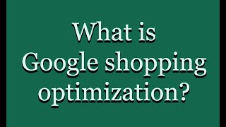 What is google Shopping optimization  google Shopping optimization Easy Guide [upl. by Nuri]