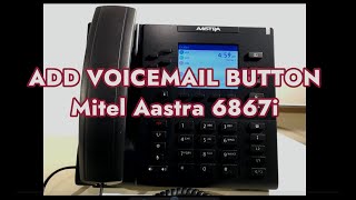 How to add a VoiceMail Button on a Mitel Aastra 6867i [upl. by Tye32]