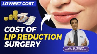 What is the Cost of Lip Reduction Surgery  Lip Reduction Surgery in Delhi  Dr PK Talwar [upl. by Mary378]