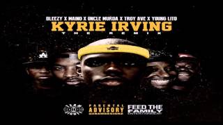 Bleezy  Kyrie Irving Remix Ft Maino Uncle Murda Troy Ave Young Lito [upl. by Teagan846]