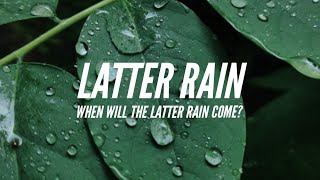 The Latter Rain When Will The Latter Rain Come [upl. by Ilyssa]