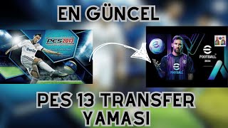 EN SON GÜNCEL PES 13 TRANSFER YAMASI 2024 FUL GÜNCEL KADRO pes13 pes [upl. by Wadlinger]