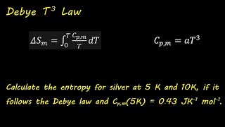 Lesson  9  How to Calculate Entropy Using the Debye Law T3 Law  VERY QUICK EXAMPLE [upl. by Kina]