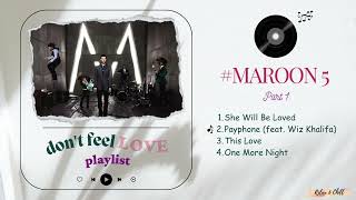 ▶ Maroon5  𝘋𝘰𝘯𝘵 𝘍𝘦𝘦𝘭 𝘓𝘰𝘷𝘦 Playlist 💘 Part 1 [upl. by Yssep]