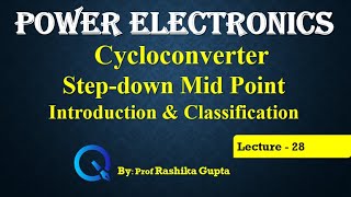 Lecture 28 Cycloconverter StepDown Mid point type Introduction and Classification [upl. by Nosral]