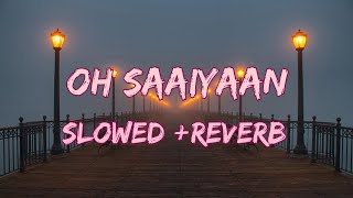 Oh Saaiyaan SlowedReverb Arijit SinghRaj Pandit Lofi Song New Song 2022 [upl. by Lateh452]