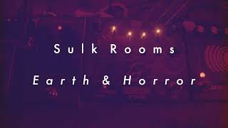 SULK ROOMS  Earth amp Horror [upl. by Ameg373]