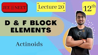 d amp f Block Elements  Actinoids  L  20  JEE NEET BOARDS  Chapter 8  Class 12  CHEMISTRY [upl. by Erin]