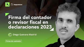 Firma del contador o revisor fiscal en las declaraciones tributarias 2023 [upl. by Lynnelle713]