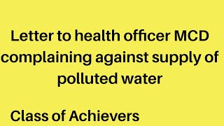 Write a letter to the health officer MCD of your area complaining against supply of polluted water [upl. by Assi]