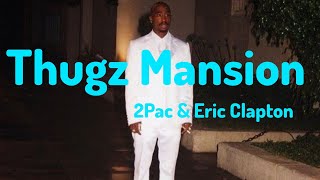 2Pac  Thugz Mansion ft Eric Clapton Lyrics [upl. by Vanthe]