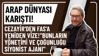 ARAP DÜNYASI KARIŞTI CEZAYİRDEN FASA YENİDEN VİZEquotBUNLARIN YÖNETİMİ VE ÇOĞUNLUĞU SİYONİST AJANIquot [upl. by Aidnyl]