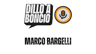 Dillo a Boncio  Puntata 8  Marco Bargelli [upl. by Hcirdeirf]