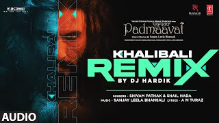 Audio Khalibali Remix By DJ Hardik  Padmaavat  Ranveer S Deepika P  Shahid K  Shivam [upl. by Rita407]