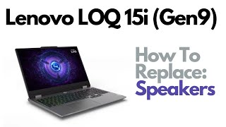 How To Replace Speakers  Lenovo LOQ 15i Gen9 Gaming Laptop Computer [upl. by Nahsaj]