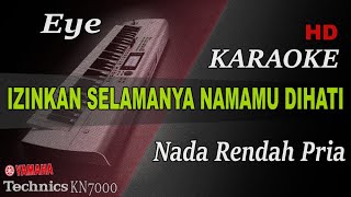 IZINKAN SELAMANYA NAMAMU DIHATI  EYE  NADA RENDAH PRIA   KARAOKE [upl. by Anoek583]