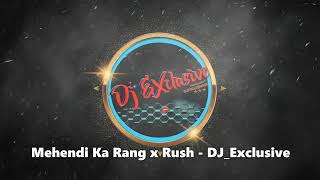 Mehendi Ka Rang x Rush DJ Exclusive [upl. by Hogue]