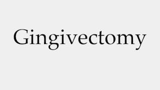 How to Pronounce Gingivectomy [upl. by Nitsid925]