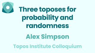 Alex Simpson quotThree toposes for probability and randomnessquot [upl. by Fae]