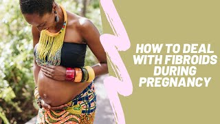 How to Deal with Fibroids During Pregnancy [upl. by Kaenel]