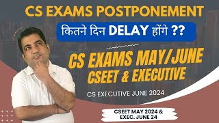 ICSI Exam Dates Postponement MayJune 2024  कितने दिन Delay होंगे Exams   CSEET  CS Executive [upl. by Chevalier930]