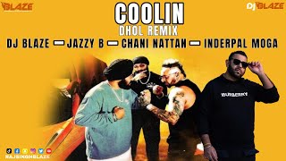 Coolin Dhol Remix  Dj Blaze  Jazzy B  Inderpal Moga  Chani Nattan  New Punjabi Song [upl. by Aerdnak]