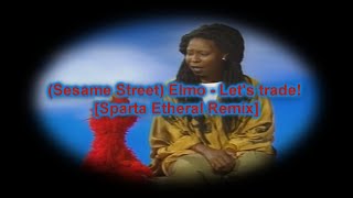 Sesame Street Elmo  Lets trade Sparta Etheral Remix [upl. by Asoral726]