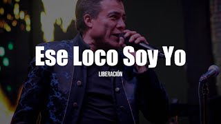 Liberación  Ese Loco Soy Yo LETRA [upl. by Akamahs]