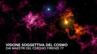 Visione soggettiva del cosmo Dai Maestri del Cerchio Firenze 77 [upl. by Philpot723]