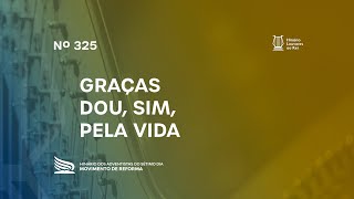 325 Graças Dou Sim Pela Vida  Novo Hinário Louvores ao Rei  Hinário Reformista [upl. by Aseeral73]