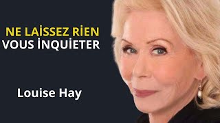 Louise Hay  Ne Laisse Rien Tinquiéter Reprend le Contrôle de Ta Vie [upl. by Gnik5]