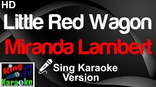 🎤 Miranda Lambert  Little Red Wagon Karaoke VersionKing Of Karaoke [upl. by Floyd]