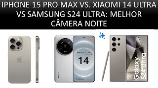 IPHONE 15 PRO MAX VS XIAOMI 14 ULTRA VS SAMSUNG S24 ULTRA QUAL A MELHOR CÂMERA A NOITE [upl. by Gelya]