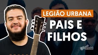 PAIS E FILHOS  Legião Urbana aula completa  Como tocar no violão [upl. by Anihpesoj]