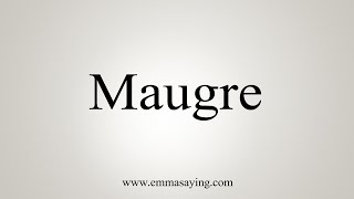 How To Say Maugre [upl. by Notrom]