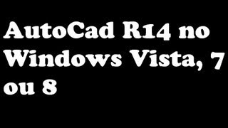 AutoCad R14 no Windows 7 ou 8 [upl. by Tedmund]