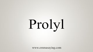 How To Say Prolyl [upl. by Stalk]