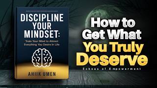 DISCIPLINE YOUR MINDSET  How to Get What You Truly Deserve Audiobook [upl. by Barney]