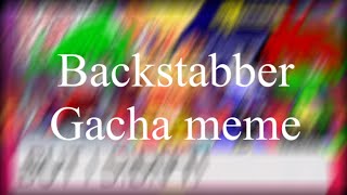 Backstabber  gacha meme  Part 2 of “All my friends are toxic” Read description [upl. by Nomyt147]