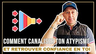 558 Comment Canaliser ton atypisme et retrouver confiance en toi [upl. by Brainard]