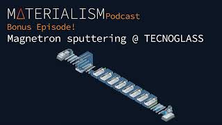 Materialism Podcast BONUS episode en ESPANOL Magnetron sputtering TecnoglassyESW [upl. by Reseta935]