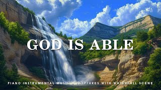 God Is Able Piano Instrumental Music With Scriptures amp Waterfall Scene 💦 Holy Clam [upl. by Katzman]