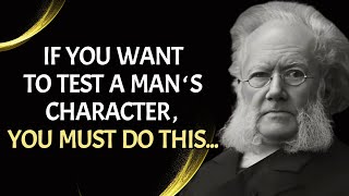 Henrik Ibsen  If You Want To Test A Mans Character Must Do Thing  Powerful Quotes amp Life Lessons [upl. by Ikuy]