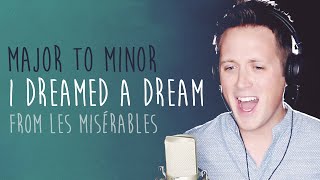 MAJOR TO MINOR What Does quotI Dreamed a Dreamquot Sound Like in a Minor Key Les Misérables Cover [upl. by Seditsira380]