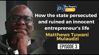 How the state persecuted and ruined an innocent entrepreneurs life Matthews Tuwani Mulaudzi [upl. by Pallas]